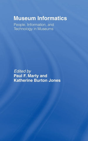 Museum Informatics: People, Information, and Technology in Museums,New