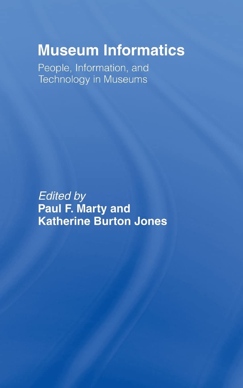 Museum Informatics: People, Information, and Technology in Museums,New
