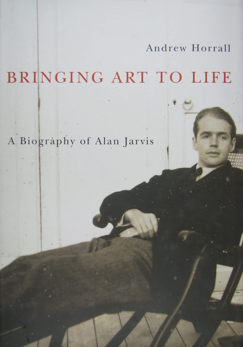 Bringing Art to Life: A Biography of Alan Jarvis (McGillQueen's/Beaverbrook Canadian Foundation Studies in Art History) (Volume,Used