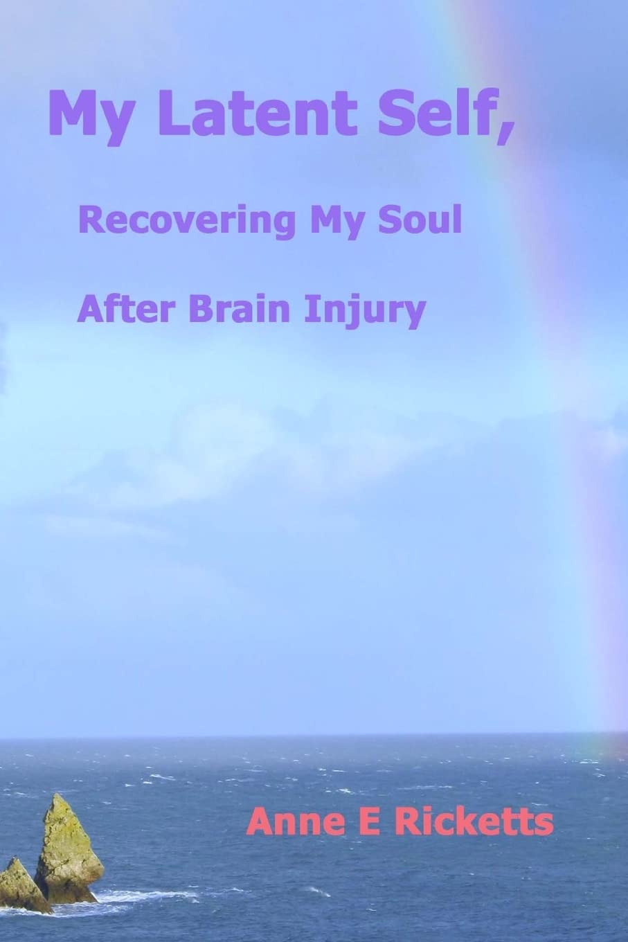 My Latent Self, Recovering My Soul After Brain Injury: A View From The Inside Of Brain Injury,Used
