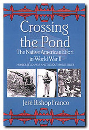 Crossing The Pond: The Native American Effort In World War Ii (War And The Southwest)