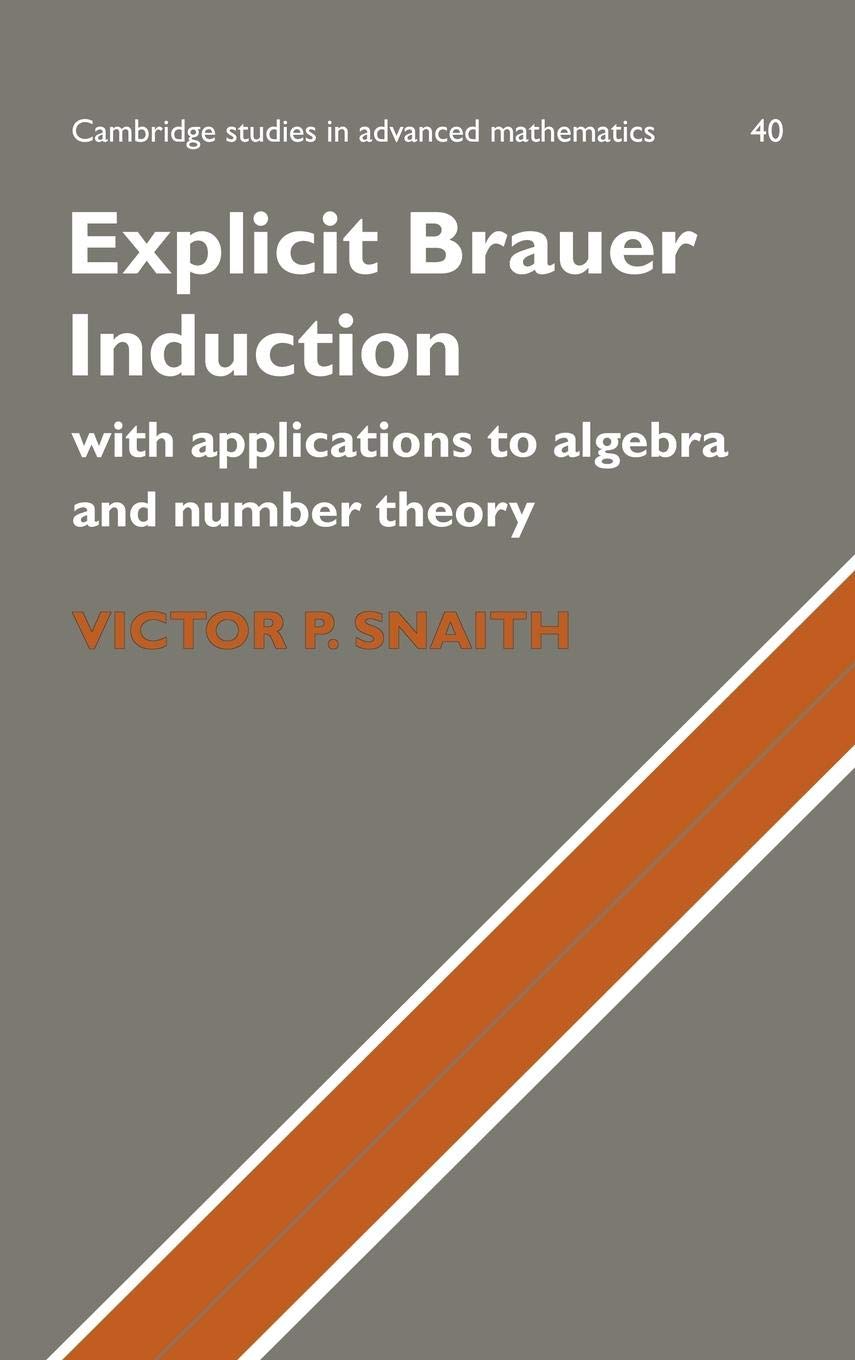 Explicit Brauer Induction: With Applications to Algebra and Number Theory (Cambridge Studies in Advanced Mathematics, Series Num,Used