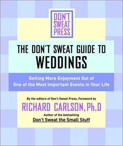 The Don'T Sweat Guide For Weddings: Get More Enjoyment Out Of One Of The Most Important Events In Your Life