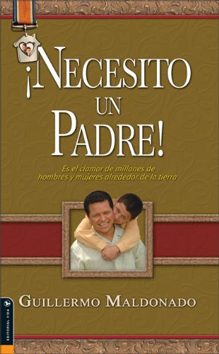 Necesito un padre: Es el clamor de millones de hombres y mujeres alrededor de la tierra (Spanish Edition),Used