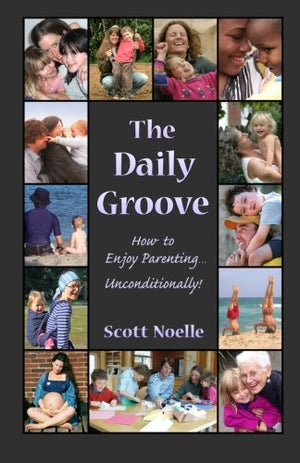 The Daily Groove: How to Enjoy Parenting... Unconditionally!,New