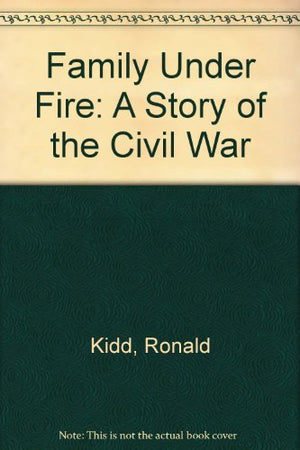 Family Under Fire: A Story Of The Civil War,New