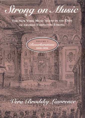 Strong on Music: The New York Music Scene in the Days of George Templeton Strong, Volume 2: Reverberations, 18501856,Used