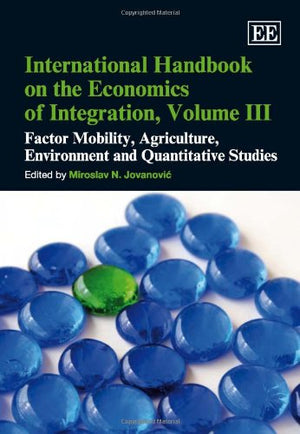 International Handbook on the Economics of Integration, Volume III: Factor Mobility, Agriculture, Environment and Quantitative S,Used