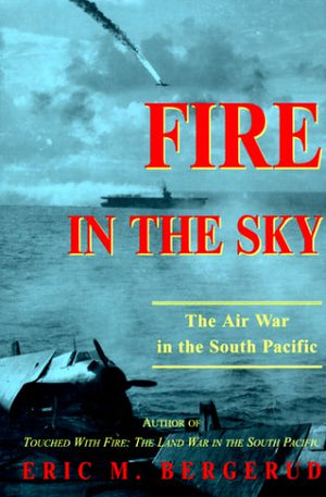 Fire In The Sky : The Air War In The South Pacific,New