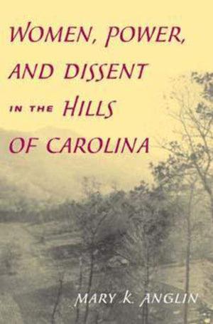 Women, Power, and Dissent in the Hills of Carolina,Used