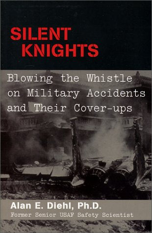 Silent Knights: Blowing the Whistle on Military Accidents and Their CoverUps,New