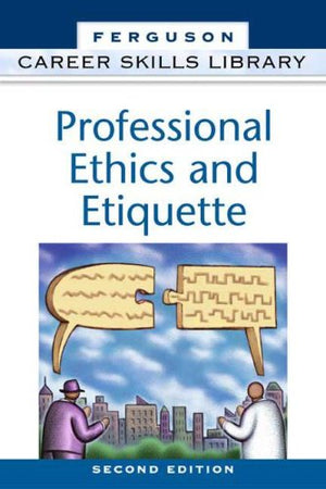 Professional Ethics and Etiquette (Career Skills Library)