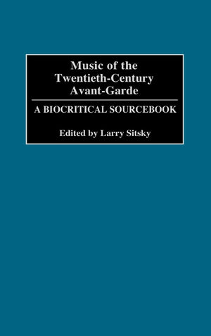 Music of the TwentiethCentury AvantGarde: A Biocritical Sourcebook,Used