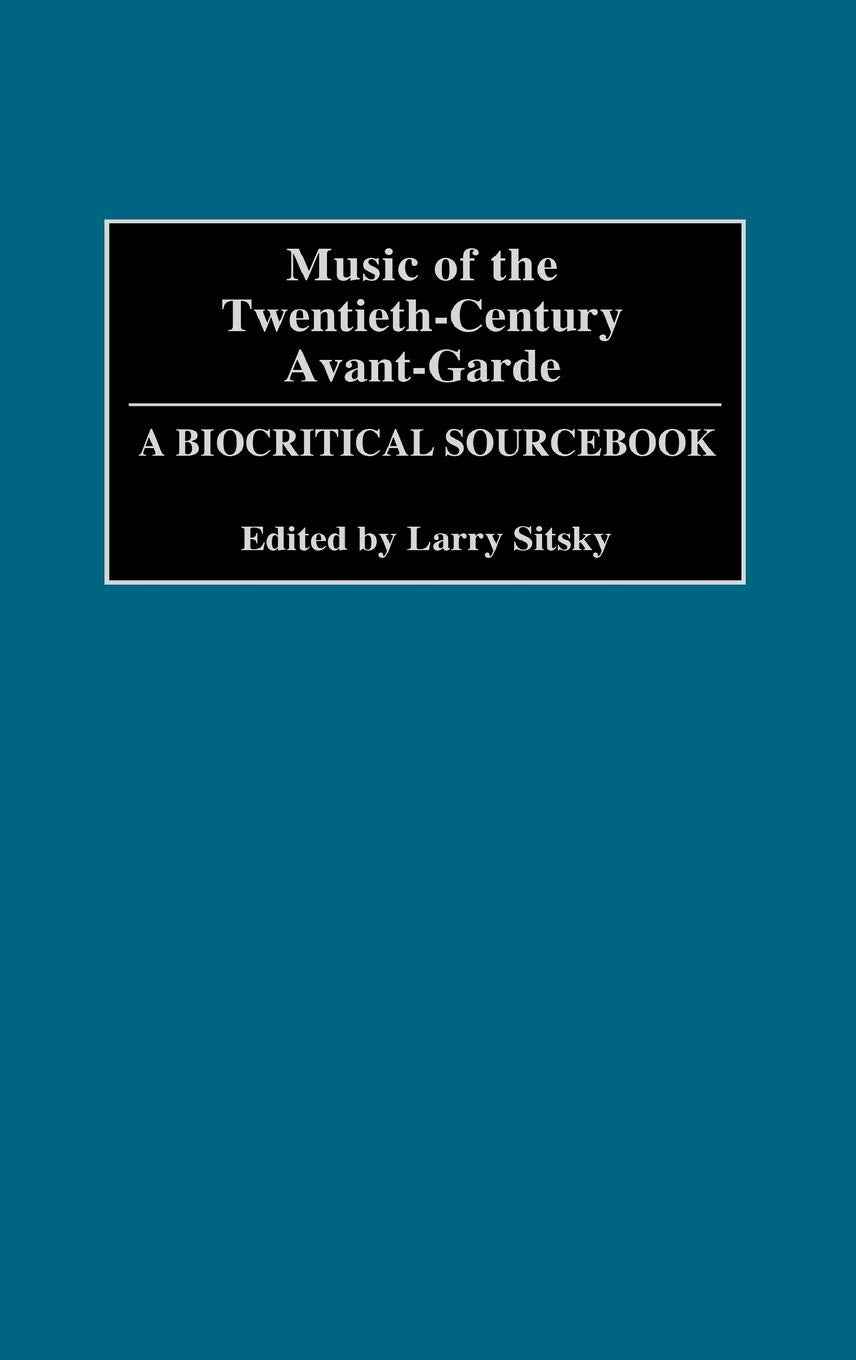 Music of the TwentiethCentury AvantGarde: A Biocritical Sourcebook,Used