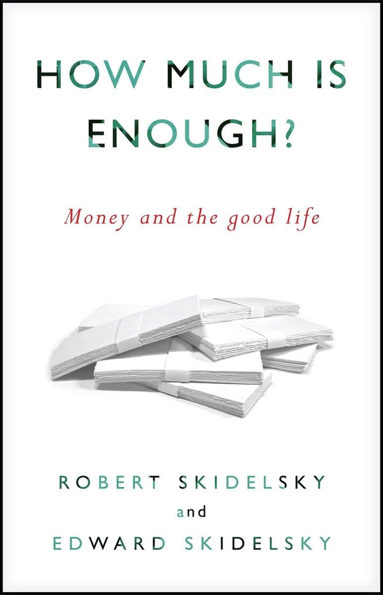 How Much Is Enough?: Money And The Good Life