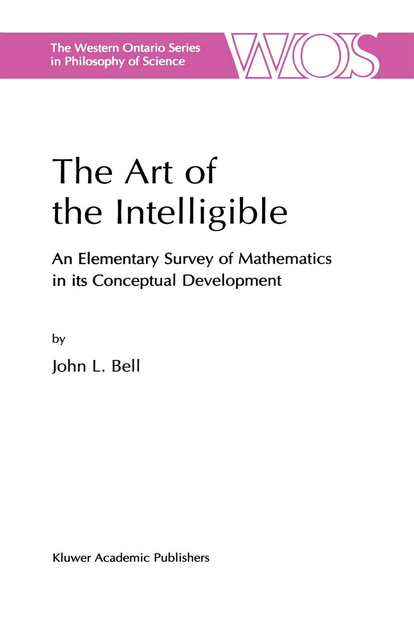 The Art of the Intelligible: An Elementary Survey of Mathematics in its Conceptual Development (The Western Ontario Series in Ph,Used