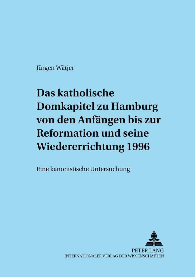 Das katholische Domkapitel zu Hamburg von den Anfngen bis zur Reformation und seine Wiedererrichtung 1996: Eine kanonistische Un,Used