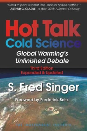 Hot Talk Cold Science: Global Warnings Unfinished Debate-used
