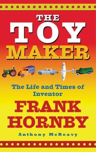The Toy Maker: The Life And Times Of Inventor Frank Hornby,Used