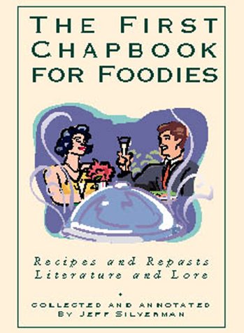 The First Chapbook for Foodies: Recipes and Repasts, Literature and Lore,Used