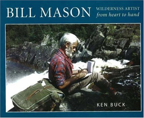 Bill Mason: Wilderness Artist: From Heart To Hand