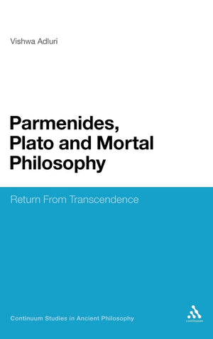 Parmenides, Plato And Mortal Philosophy: Return From Transcendence (Continuum Studies In Ancient Philosophy, 9),Used