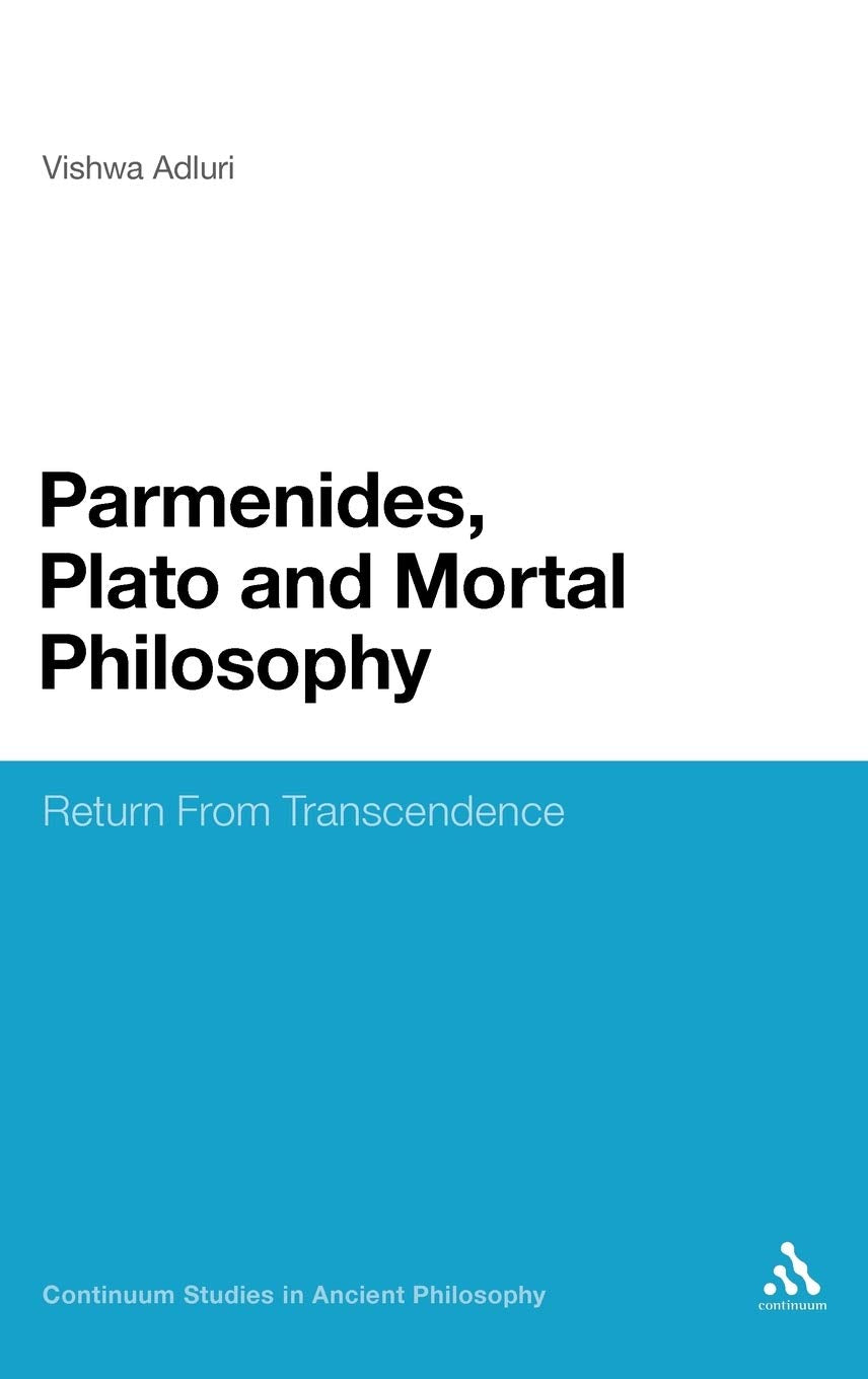 Parmenides, Plato And Mortal Philosophy: Return From Transcendence (Continuum Studies In Ancient Philosophy, 9),Used