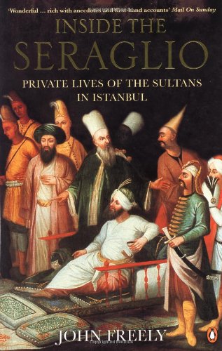 Inside the Seraglio: Private Lives of the Sultans in Istanbul,Used