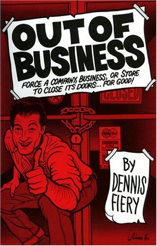 Out Of Business: Force a Company, Business or Store to Close Its Doors For Good!,New