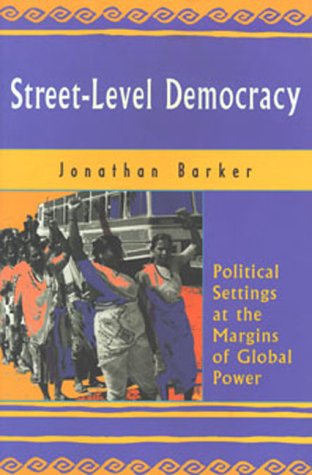 StreetLevel Democracy: Political Settings at the Margins of Global Power,Used