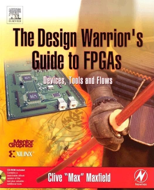 The Design Warrior'S Guide To Fpgas: Devices, Tools And Flows (Edn Series For Design Engineers),New