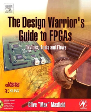 The Design Warrior s Guide to FPGAs: Devices, Tools and Flows (Edn Series for Design Engineers)