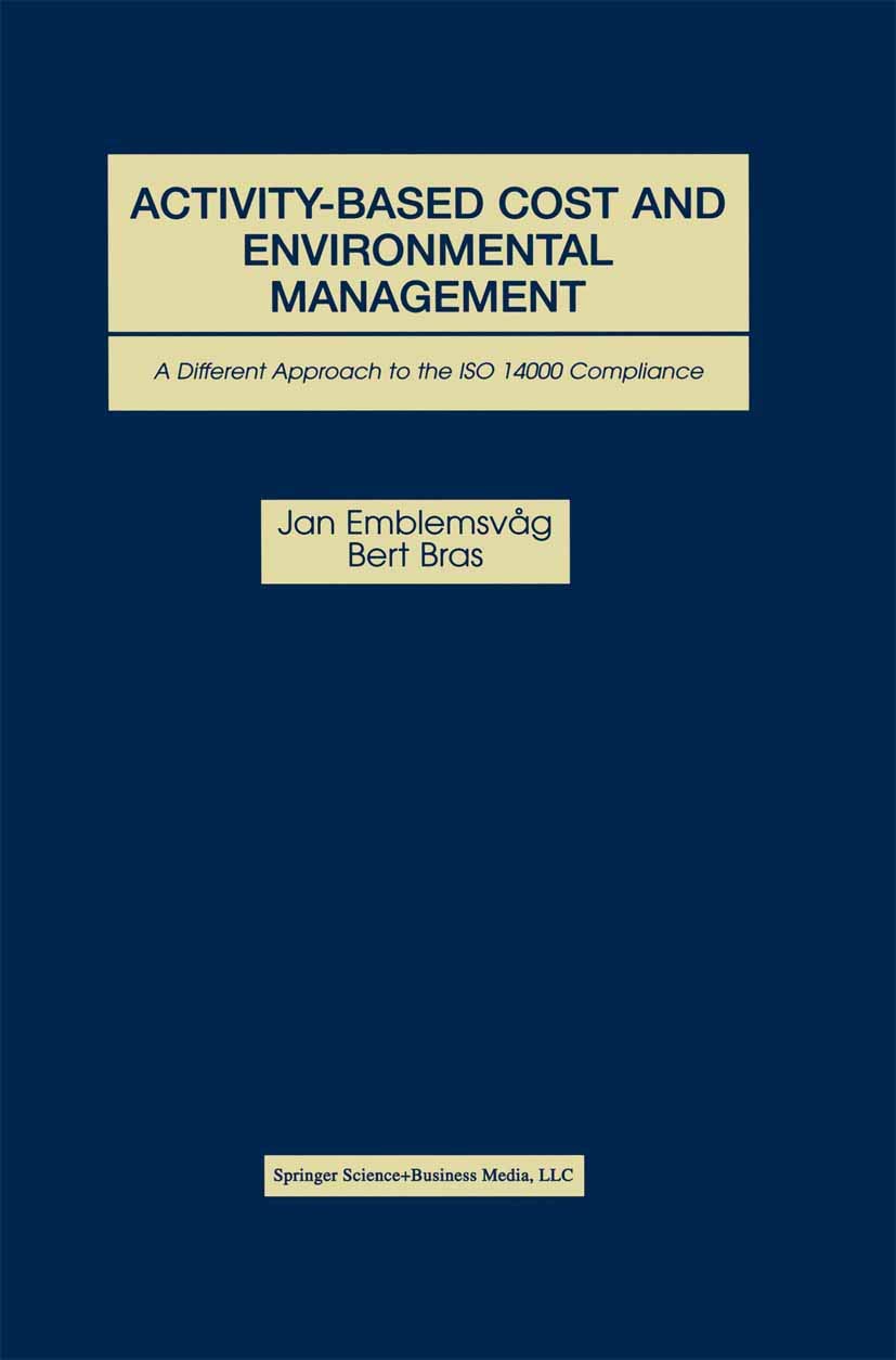 ActivityBased Cost and Environmental Management: A Different Approach to ISO 14000 Compliance,New