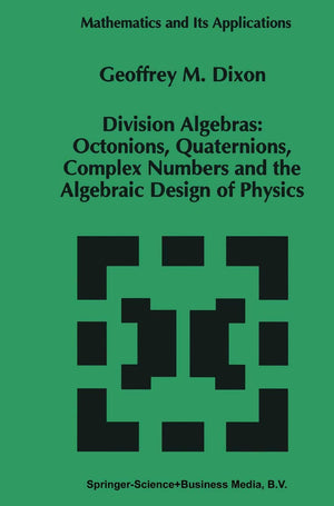 Division Algebras:: Octonions Quaternions Complex Numbers and the Algebraic Design of Physics (Mathematics and Its Applications,,Used