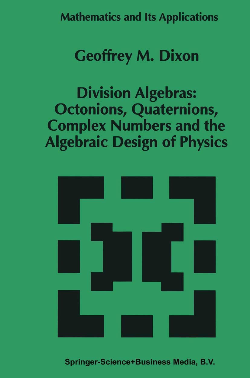 Division Algebras:: Octonions Quaternions Complex Numbers and the Algebraic Design of Physics (Mathematics and Its Applications,,Used