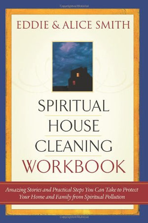 Spiritual Housecleaning: Amazing Stories and Practical Steps You Can Take to Protect Your Home and Family from Spiritual Polluti,Used