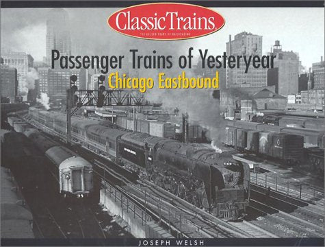 Passenger Trains Of Yesteryear: Chicago Eastbound (Golden Years Of Railroading)