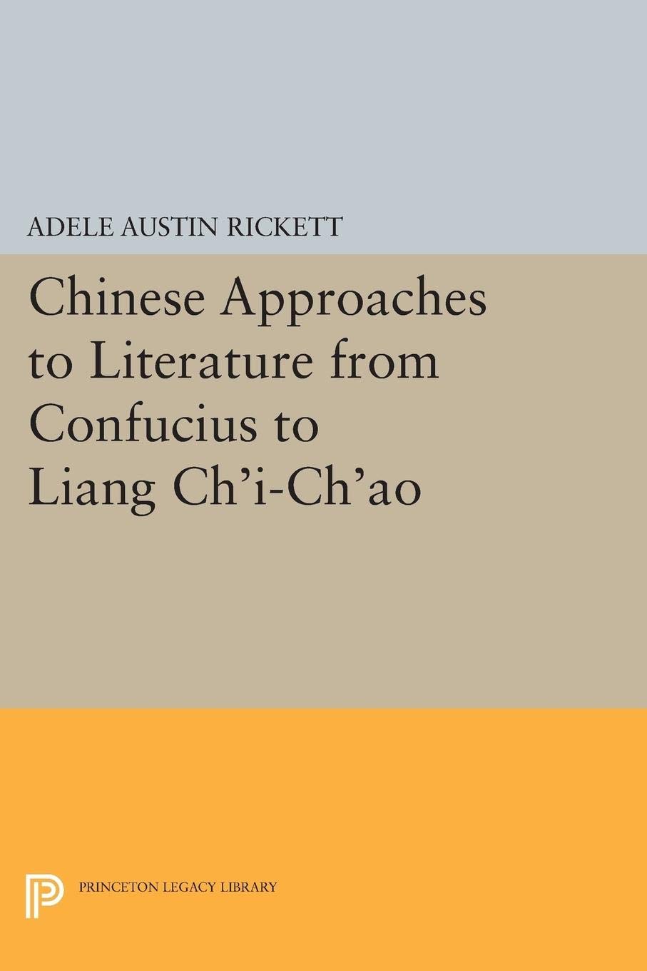 Chinese Approaches To Literature From Confucius To Liang Ch'Ich'Ao (Princeton Legacy Library),Used