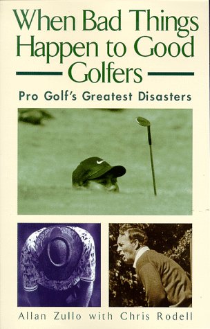 When Bad Things Happen to Good Golfers: Pro Golf's Greatest Disasters,Used