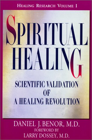Spiritual Healing: Scientific Validation of A Healing Revolution (Healing Research, Volume 1),New