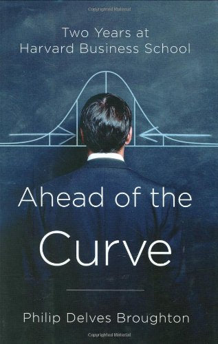Ahead of the Curve: Two Years at Harvard Business School,New