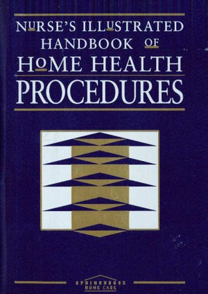 Nurse's Illustrated Handbook of Home Health Procedures,Used