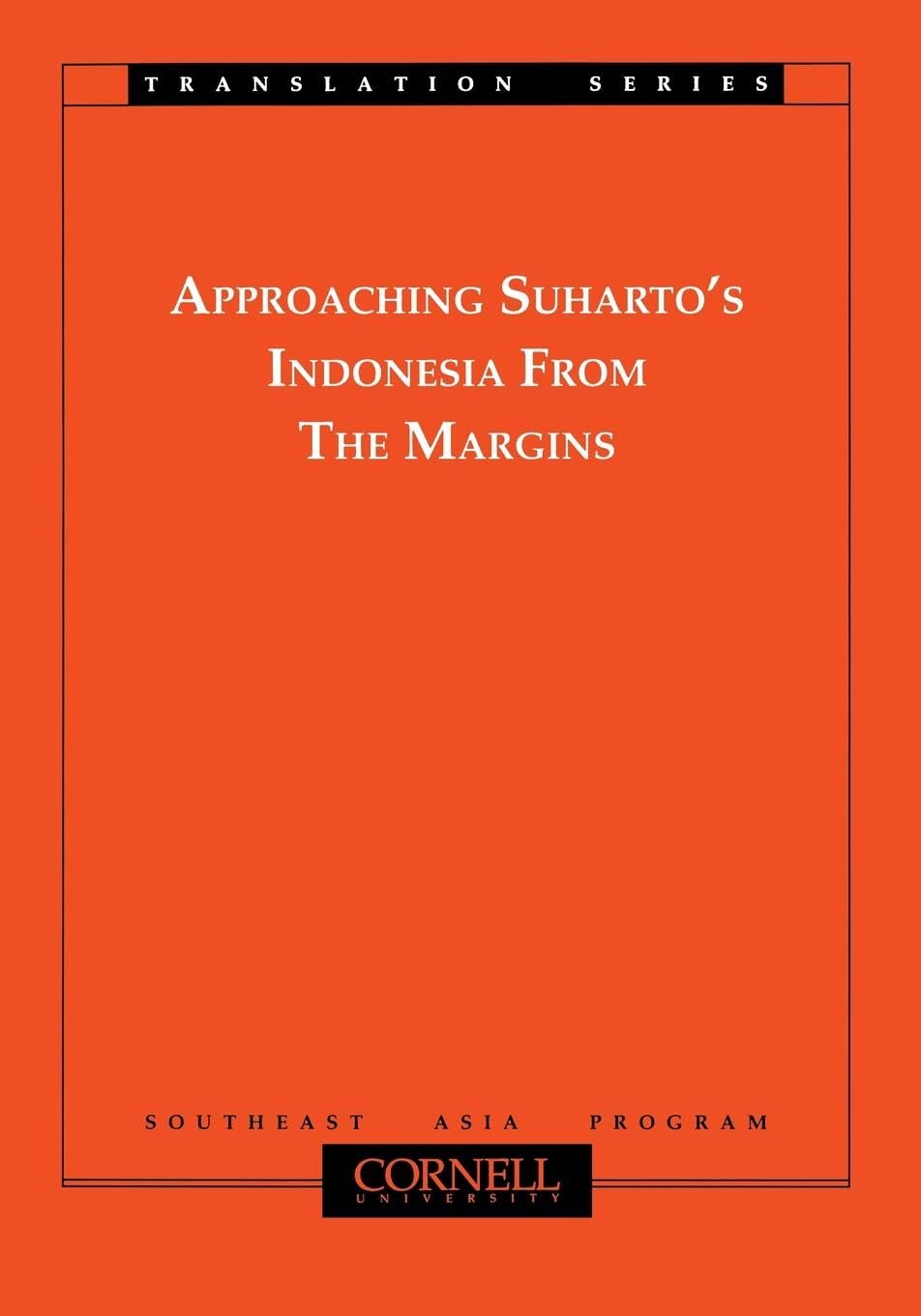 Approaching Suharto'S Indonesia From The Margins (Southeast Asia Program Series),New