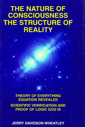 The Nature of Consciousness : The Structure of Reality: Theory of Everything Equation Revealed : Scientific Verification and Pro,Used
