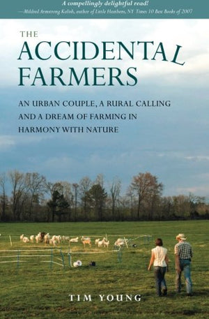 The Accidental Farmers: An Urban Couple, A Rural Calling And A Dream Of Farming In Harmony With Nature,New