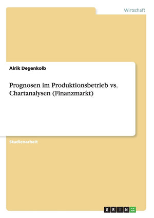 Prognosen im Produktionsbetrieb vs. Chartanalysen (Finanzmarkt) (German Edition),Used