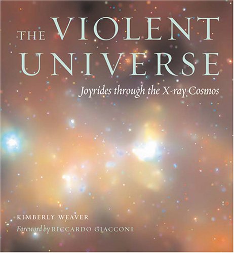 The Violent Universe: Joyrides through the Xray Cosmos,Used