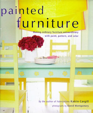 Painted Furniture: Making Ordinary Furniture Extraordinary With Paint, Pattern, And Color,Used