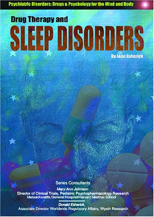 Drug Therapy and Sleep Disorders (Psychiatric Disorders: Drugs & Psychology for the Mind and Body)