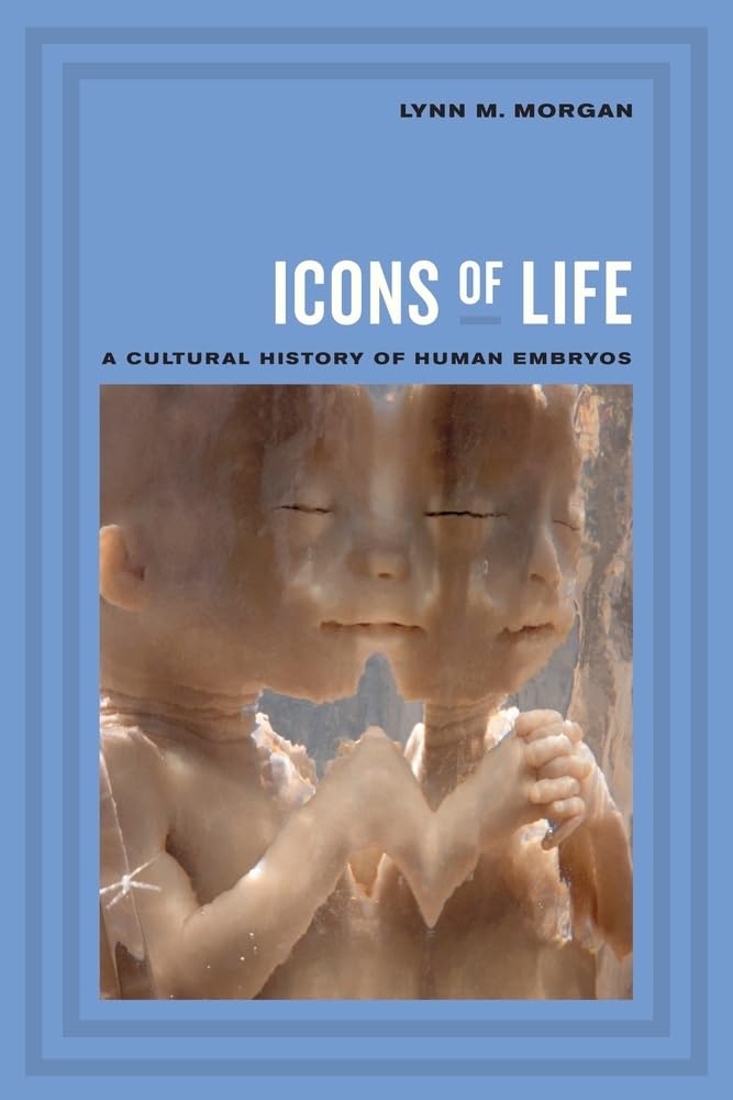 Icons Of Life: A Cultural History Of Human Embryos